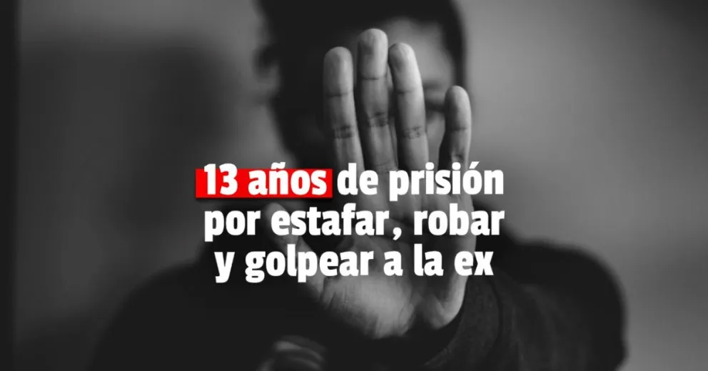 Condenaron a un hombre por golpear, amenazar a su ex pareja, estafar y robar 