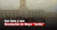 25 de Mayo: una revolución que llegó tarde pero seguro a San Juan 