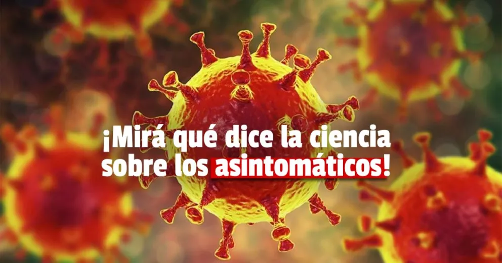 ¡Mirá qué dice la ciencia sobre los asintomáticos!