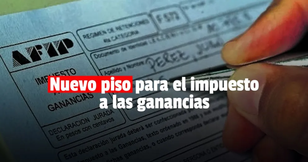 Oficializaron el nuevo piso del Impuesto a las Ganancias