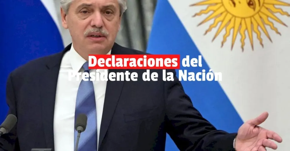 Declaraciones del Presidente de la Nación