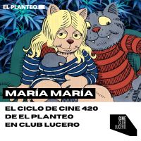"María María", un ciclo de Cine cannábico de "El Planteo" en Club Lucero