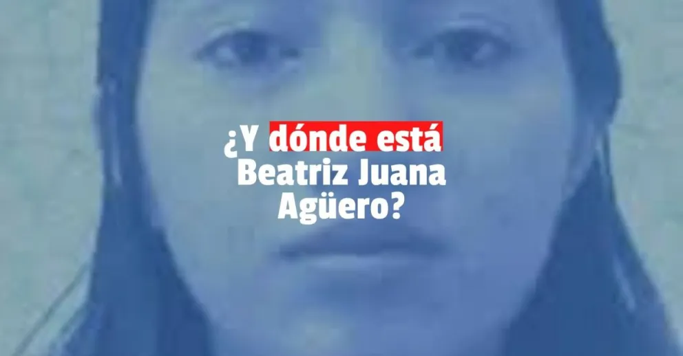 ¿Y dónde está  Beatriz Juana Agüero?