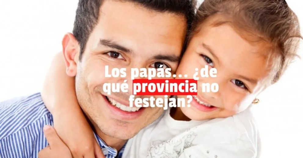Los papás... ¿de qué provincia no festejan?