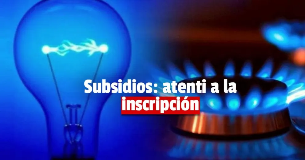 Los usuarios deberán inscribirse para seguir teniendo los subsidios de gas y electricidad