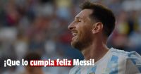 ¡Que lo cumpla feliz Messi!