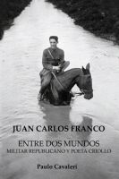 JUAN |CARLOS FRANCO: ENTRE DOS MUNDOS| MILITAR REPUBLICANO Y POETA CRIOLLO