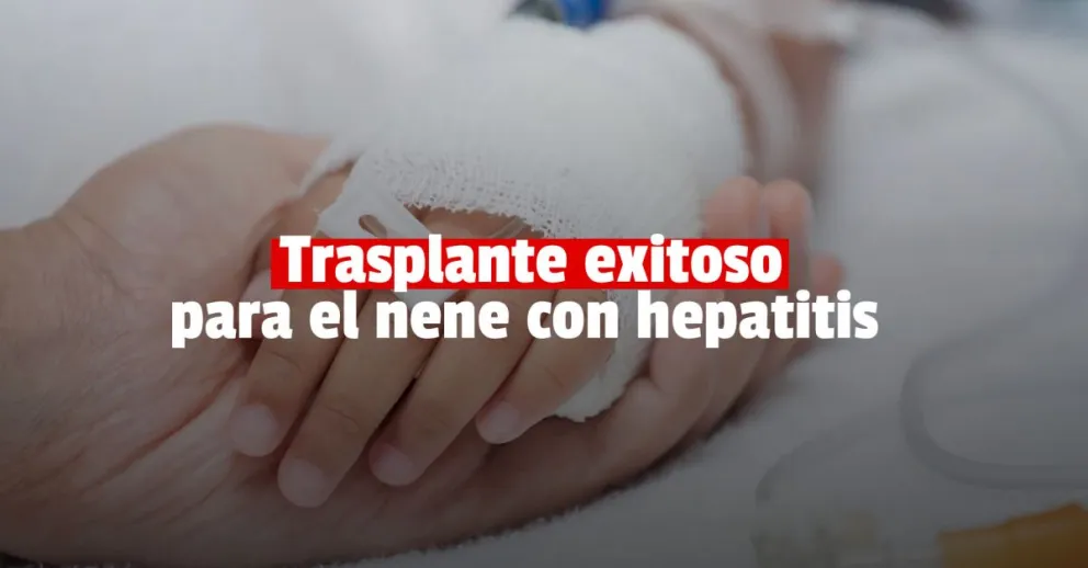El nene rosarino con hepatitis aguda fue trasplantado con éxito